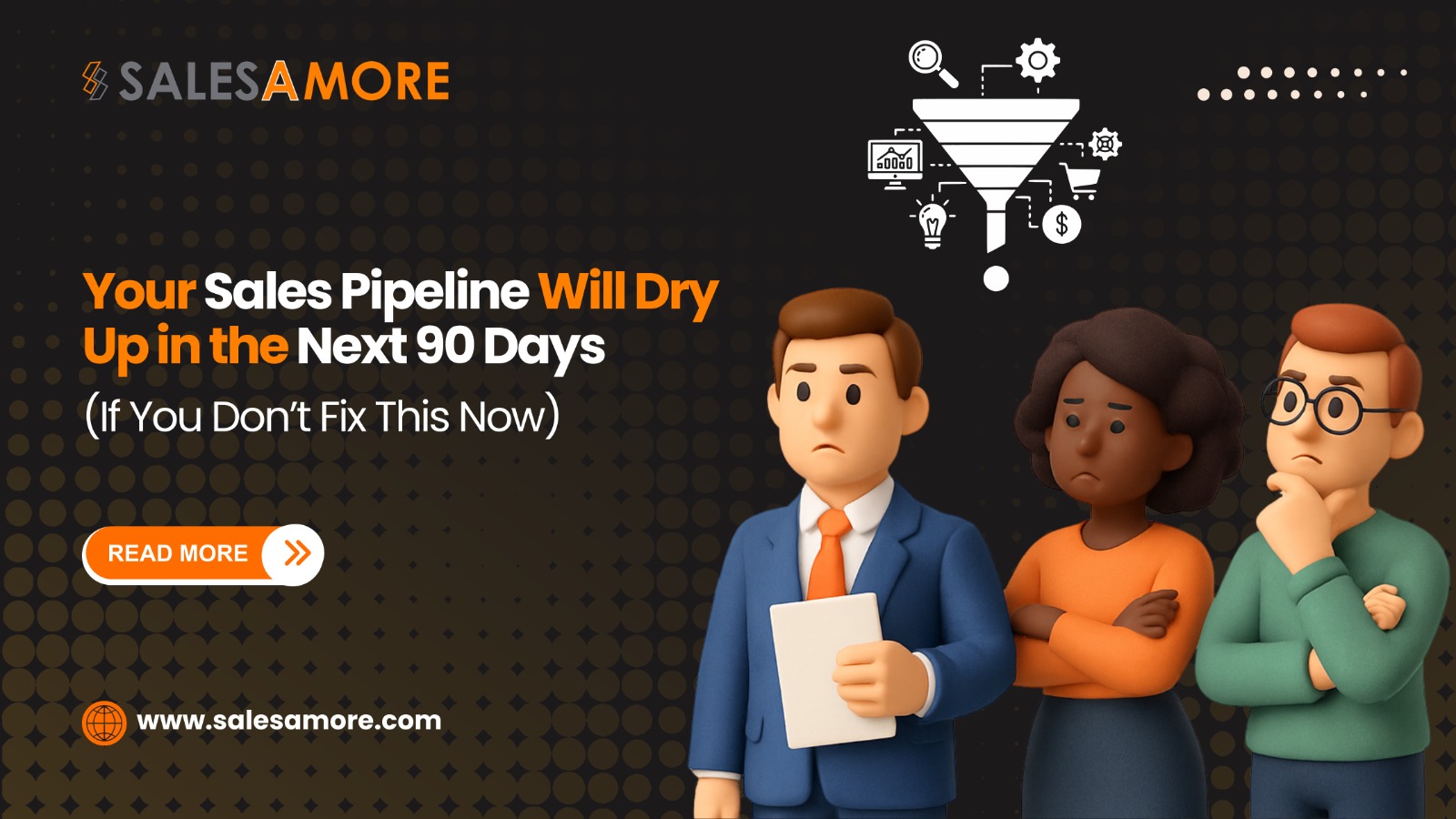 Why Your Sales Pipeline Will Dry Up in the Next 90 Days (If You Don’t Fix This Now)