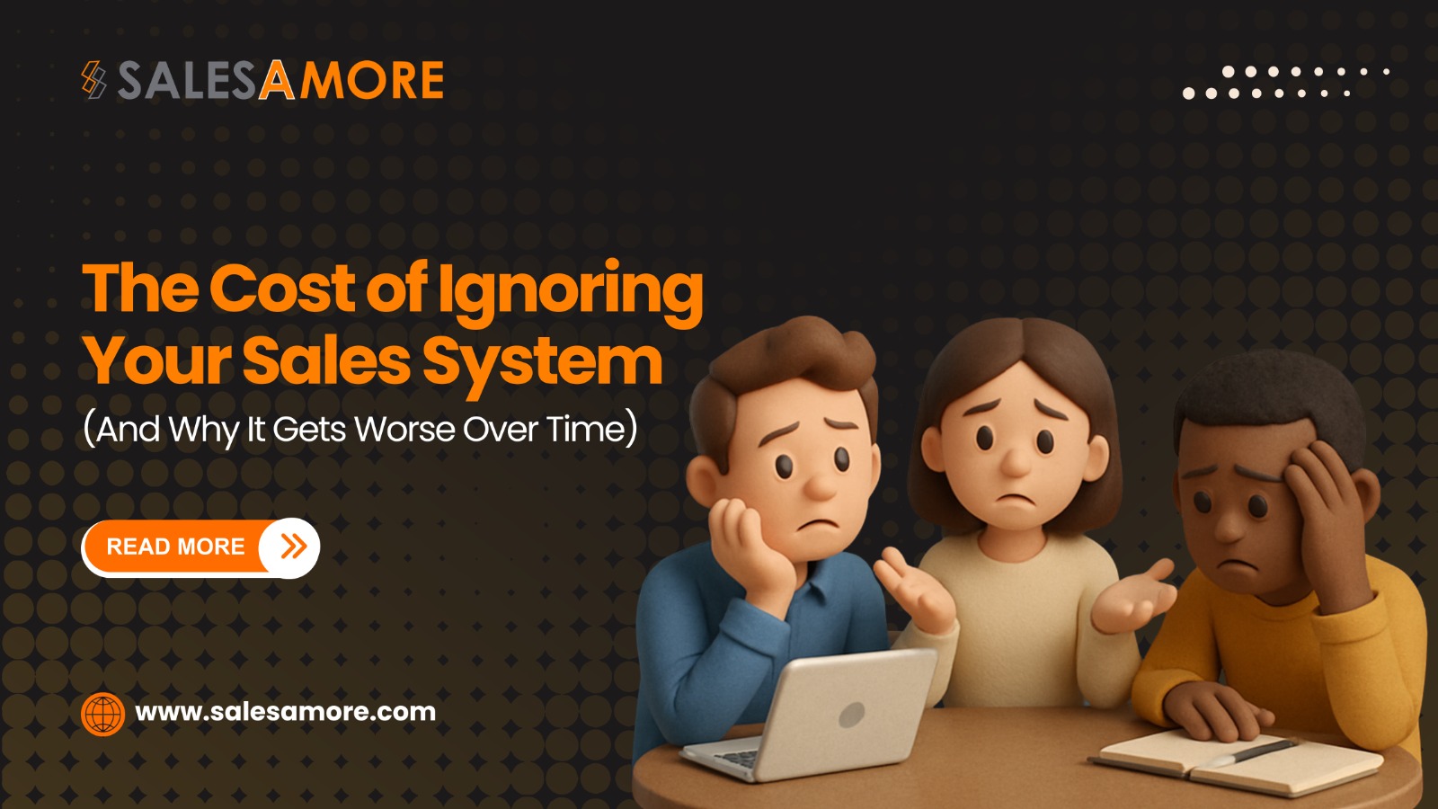 The Cost of Ignoring Your Sales System (And Why It Gets Worse Over Time)